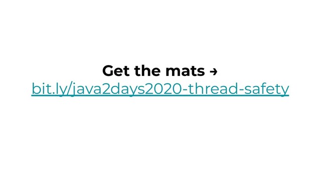 Get the mats →
bit.ly/java2days2020-thread-safety
