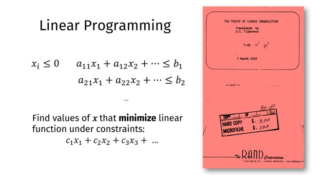 Linear Programming
!""
#"
+ !"%
#%
+ ⋯ ≤ ("
!%"
#"
+ !%%
#%
+ ⋯ ≤ (%
#)
≤ 0
...
Find values of + that minimize linear
function under constraints:
,"
#"
+ ,%
#%
+ ,-
#-
+ …
