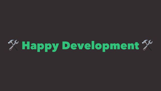 !
Happy Development
