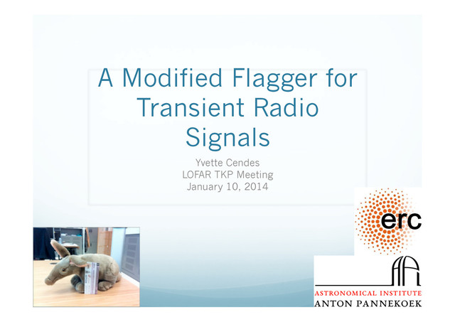 A Modified Flagger for
Transient Radio
Signals
Yvette Cendes
LOFAR TKP Meeting
January 10, 2014
