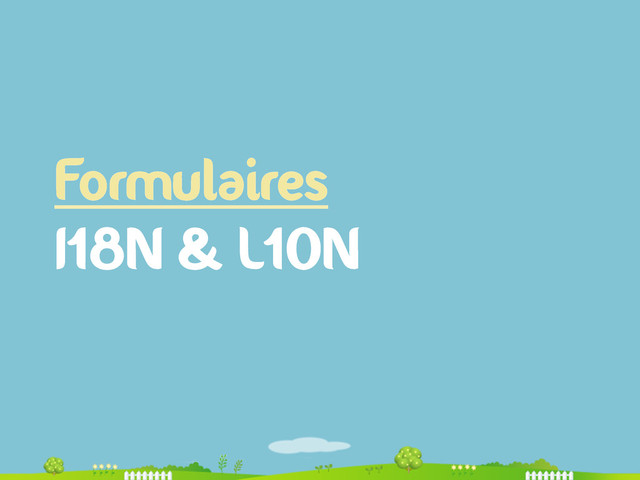 Formulaires
I18N & L10N
