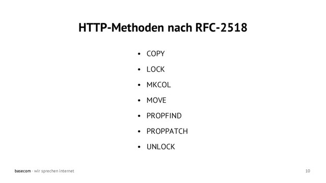 basecom · wir sprechen internet 10
• COPY
• LOCK
• MKCOL
• MOVE
• PROPFIND
• PROPPATCH
• UNLOCK
HTTP-Methoden nach RFC-2518
