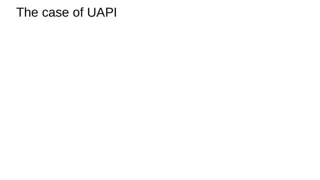 The case of UAPI
