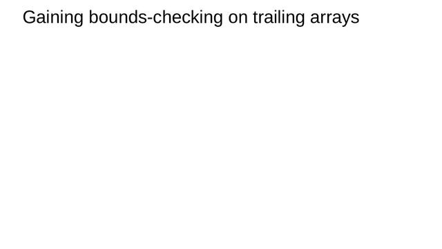 Gaining bounds-checking on trailing arrays
