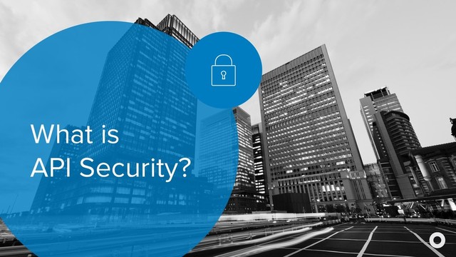 What is
API Security?
