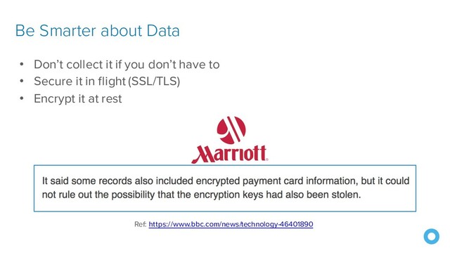 © Okta and/or its affiliates. All rights reserved. Okta
Confidential
Be Smarter about Data
• Don’t collect it if you don’t have to
• Secure it in flight (SSL/TLS)
• Encrypt it at rest
25
Ref: https://www.bbc.com/news/technology-46401890
