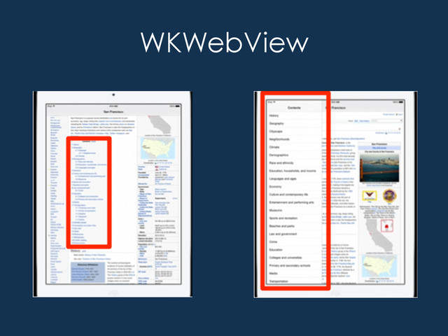 WKWebView
•  It’s the Safari WebView
–  Multi Process , Gestures, Fast JavaScript
•  Powerful integration for Hybrid Apps:
•  Navigation Delegate
•  User scripts
•  Script Messages
–  JSON"
–  window.webkit.messageHandlers..postMessage();"
