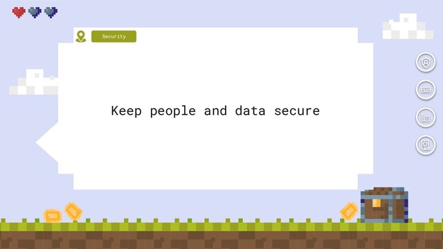 Keep people and data secure
Security
