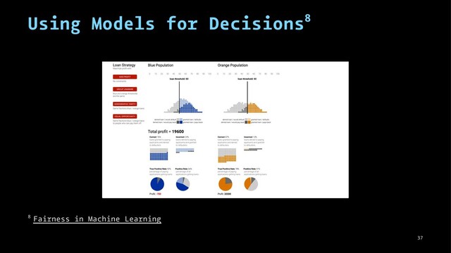 Using Models for Decisions8
8 Fairness in Machine Learning
37
