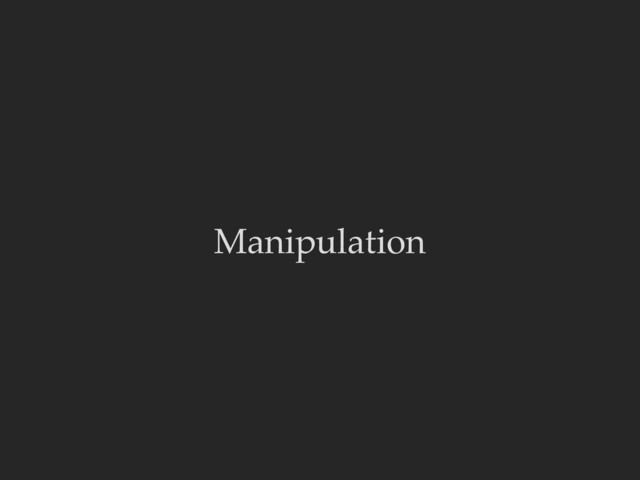 Manipulation
