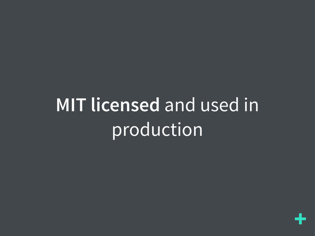 +
MIT licensed and used in
production
