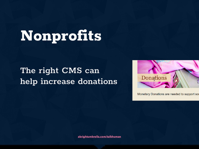 abrightumbrella.com/talkhuman
Nonprofits
The right CMS can
help increase donations
