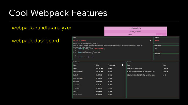 Cool Webpack Features
webpack-bundle-analyzer
webpack-dashboard
