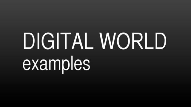 DIGITAL WORLD
examples
