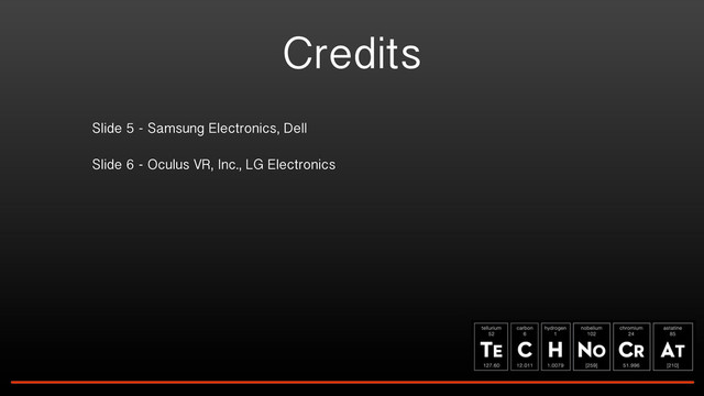 Credits
Slide 5 - Samsung Electronics, Dell
Slide 6 - Oculus VR, Inc., LG Electronics
