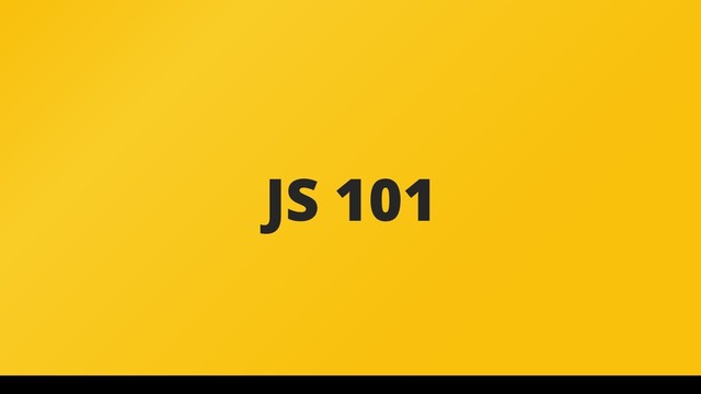 JS 101
