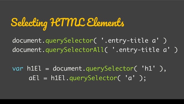 WordCamp Miami 2017
Selecting HTML Elements
document.querySelector( '.entry-title a' )
document.querySelectorAll( '.entry-title a' )
var h1El = document.querySelector( 'h1' ),
aEl = h1El.querySelector( 'a' );
