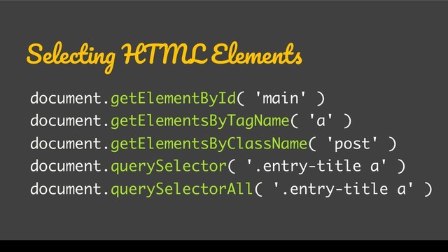 WordCamp Miami 2017
Selecting HTML Elements
document.getElementById( 'main' )
document.getElementsByTagName( 'a' )
document.getElementsByClassName( 'post' )
document.querySelector( '.entry-title a' )
document.querySelectorAll( '.entry-title a' )
