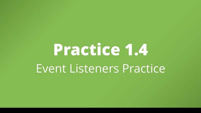 Practice 1.4
Event Listeners Practice

