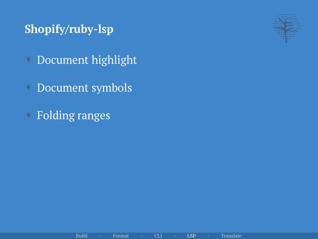 Shopify/ruby-lsp
Document highlight


Document symbols


Folding ranges
Build · Format · CLI · LSP · Translate
