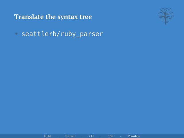Translate the syntax tree
seattlerb/ruby_parser
Build · Format · CLI · LSP · Translate
