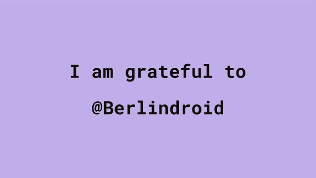 I am grateful to
@Berlindroid
