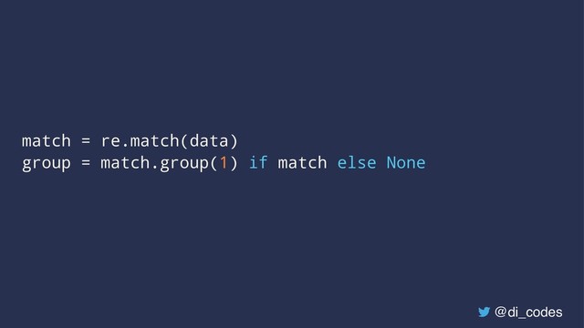 match = re.match(data)
group = match.group(1) if match else None
@di_codes
