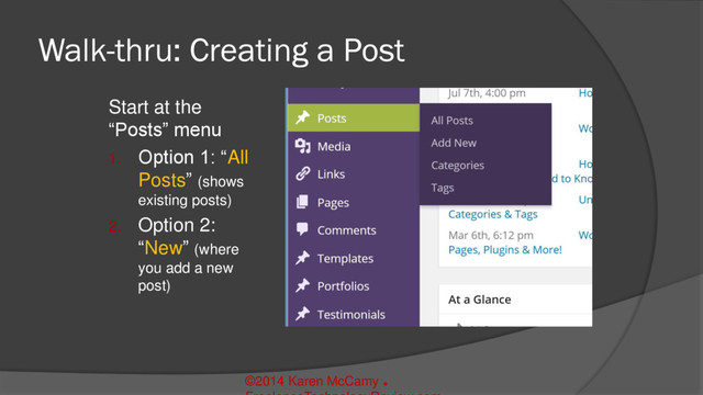 Walk-thru: Creating a Post
Start at the
“Posts” menu
1. Option 1: “All
Posts” (shows
existing posts)
2. Option 2:
“New” (where
you add a new
post)
©2014 Karen McCamy 
