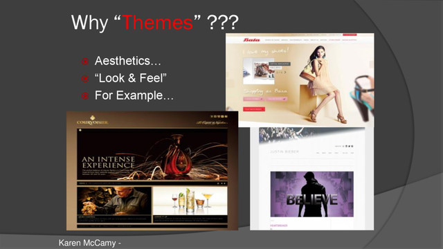 Why “Themes” ???
 Aesthetics…
 “Look & Feel”
 For Example…
Karen McCamy -
