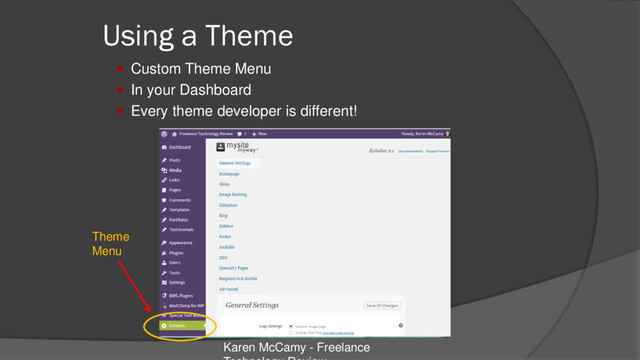 Using a Theme
 Custom Theme Menu
 In your Dashboard
 Every theme developer is different!
Karen McCamy - Freelance
Theme
Menu
