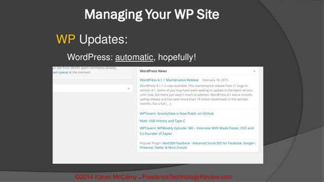 Managing Your WP Site
WP Updates:
WordPress: automatic, hopefully!
©2014 Karen McCamy 
FreelanceTechnologyReview.com
