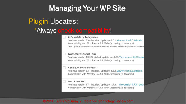 Managing Your WP Site
Plugin Updates:
*Always check compatibility!
©2014 Karen McCamy 
FreelanceTechnologyReview.com
