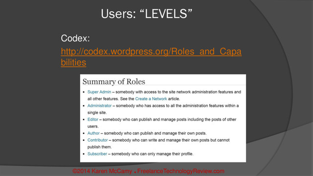 Users: “LEVELS”
Codex:
http://codex.wordpress.org/Roles_and_Capa
bilities
©2014 Karen McCamy 
FreelanceTechnologyReview.com
