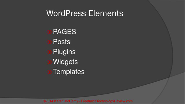 WordPress Elements
 PAGES
 Posts
 Plugins
 Widgets
 Templates
©2014 Karen McCamy 
FreelanceTechnologyReview.com
