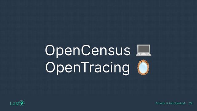 OpenCensus 💻
OpenTracing 🪞
24
