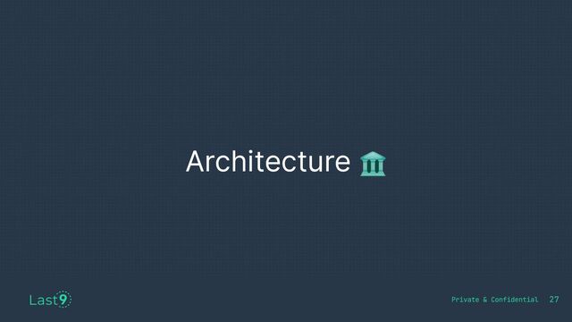 Architecture 🏛
27
