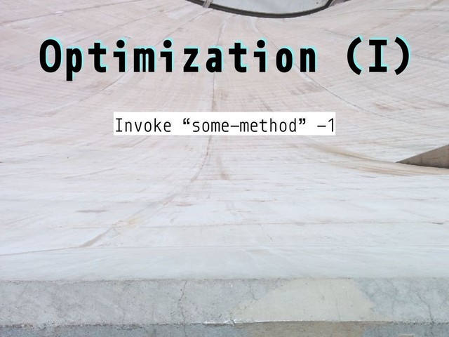 Optimization (I)
Invoke “some-method” -1
