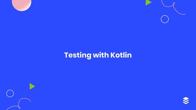 Testing with Kotlin
