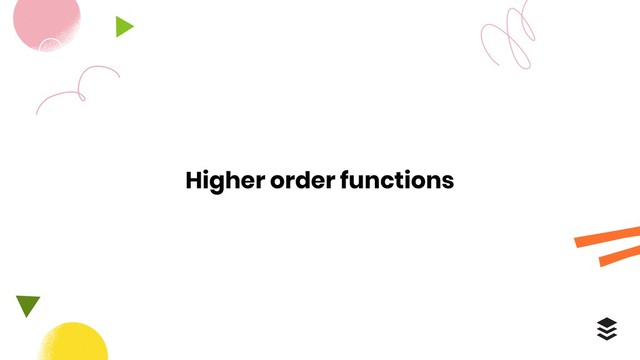Higher order functions
