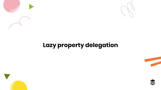 Lazy property delegation
