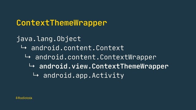 ContextThemeWrapper
java.lang.Object

↳ android.content.Context

↳ android.content.ContextWrapper

↳ android.view.ContextThemeWrapper

↳ android.app.Activity
