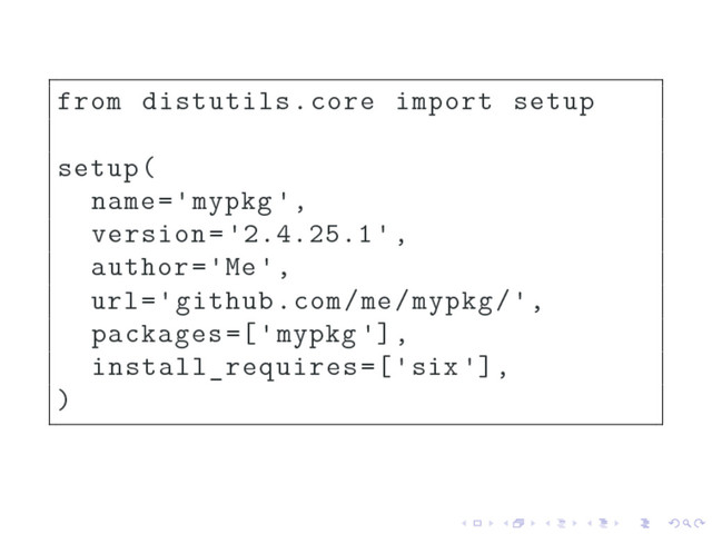 from distutils.core import setup
setup(
name='mypkg ',
version='2.4.25.1',
author='Me',
url='github.com/me/mypkg/',
packages=['mypkg '],
install_requires=['six '],
)
