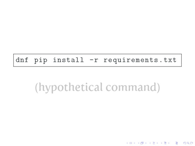 dnf pip install -r requirements.txt
(hypothetical command)
