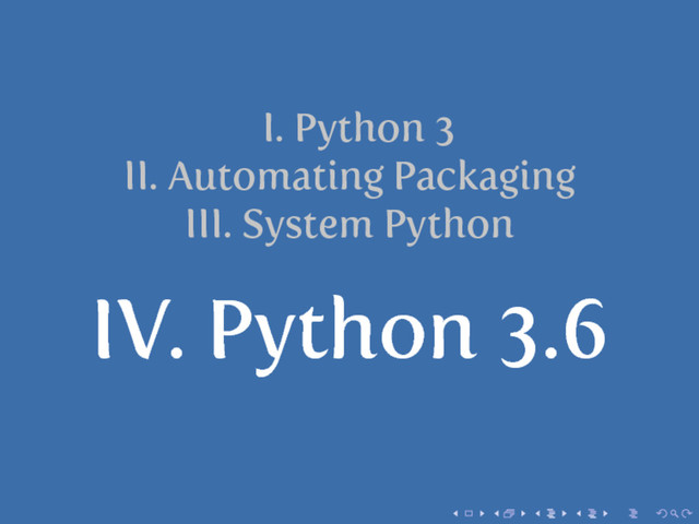 I. Python 3
II. Automating Packaging
III. System Python
IV. Python 3.6
