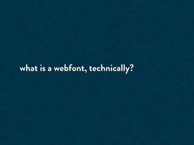 what is a webfont, technically?
