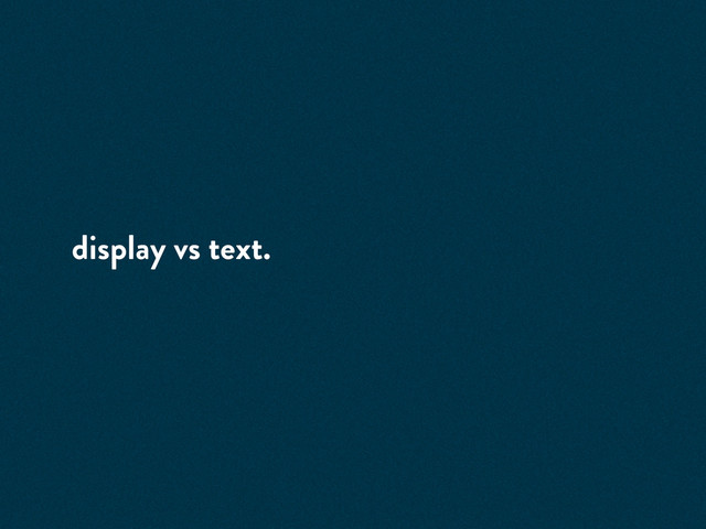 display vs text.

