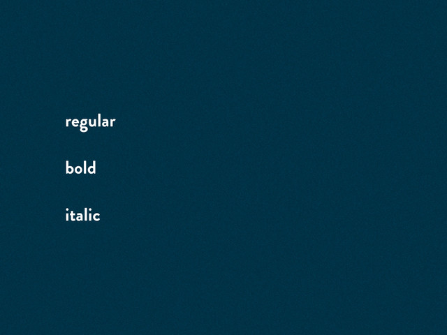 regular
bold
italic

