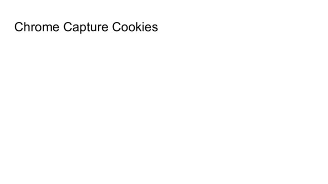 Chrome Capture Cookies

