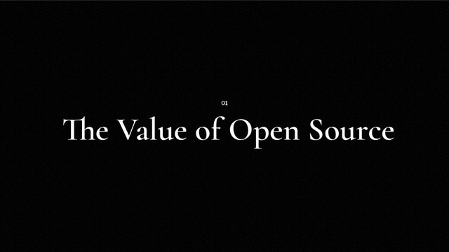 The Value of Open Source
01
