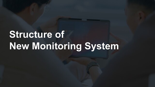 Structure of
New Monitoring System
